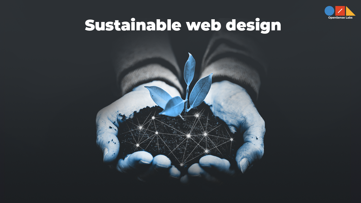 Go digitally green with sustainable web design Opensense Labs